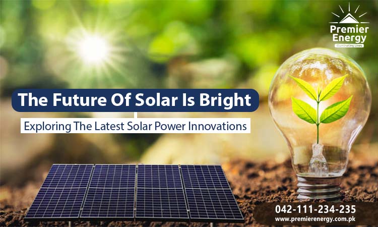 The Future of Solar is Bright – Exploring the Latest Solar Power Innovations
